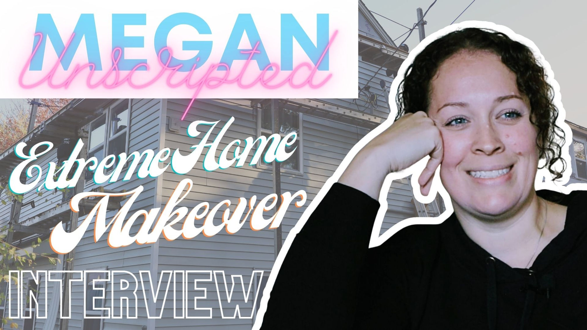Megan Unscripted - Extreme Home Makeover Interview